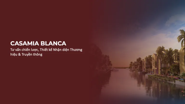 Dự án Tư vấn chiến lược, Thiết kế Nhận diện Thương hiệu & Truyền thông Casamia Balanca