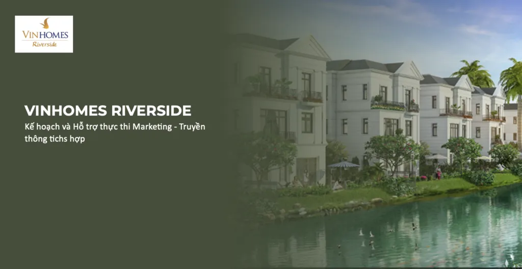 Dự án xây dựng Kế hoạch và Hỗ trợ thực thi Marketing & Truyền thông tích hợp (IMC) cho VINHOMES RIVERSIDE