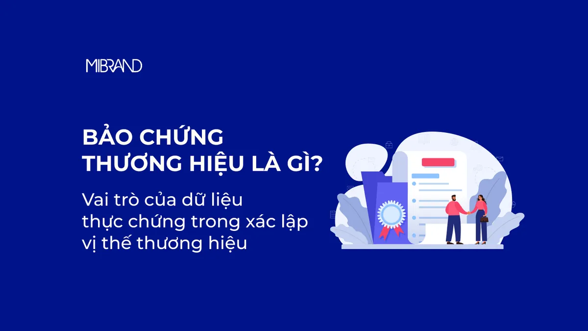 Bảo chứng thương hiệu là gì? Vai trò của dữ liệu thực chứng trong xác lập vị thế thương hiệu